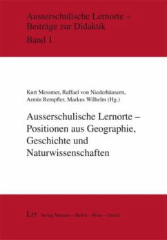 Ausserschulische Lernorte - Positionen aus Geographie, Geschichte und Naturwissenschaften