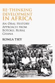 Re-thinking Development in Africa. An Oral History Approach from Botoku, Rural Ghana