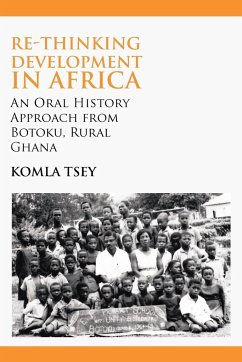 Re-thinking Development in Africa. An Oral History Approach from Botoku, Rural Ghana - Tsey, Komla