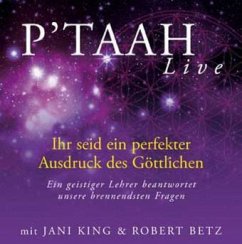 P'TAAH Live - Ihr seid ein perfekter Ausdruck des Göttlichen - King, Jani; Betz, Robert