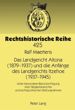 Das Landgericht Altona (1879¿-1937) und die Anfänge des Landgerichts Itzehoe (1937-1945) - Maertens, Ralf