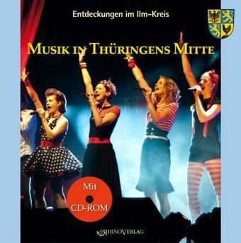 Musik in Thüringens Mitte, m. CD-ROM / Entdeckungen im Ilm-Kreis Bd.8