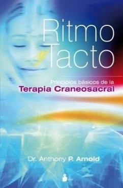 Ritmo y Tacto: Principios Basicos de la Terapia Craneosacral = Rhythm and Touch - Arnold, Anthony P.