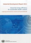 Industrial Development Report: Industrial Energy Efficiency for Sustainable Wealth Creation: Capturing Environmental, Economic and Social Dividends