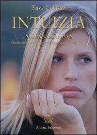 Intuizia. Spiritualità intuitiva. Channeling medianico, un viaggio multidimensionale - Gehring, Slavy