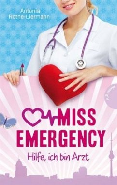 Hilfe, ich bin Arzt / Miss Emergency Bd.1 - Rothe-Liermann, Antonia