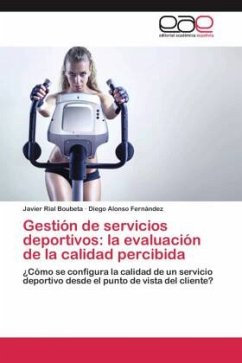Gestión de servicios deportivos: la evaluación de la calidad percibida - Rial Boubeta, Javier;Alonso Fernández, Diego