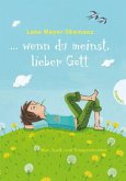 ... wenn du meinst, lieber Gott ... wenn du meinst, lieber Gott