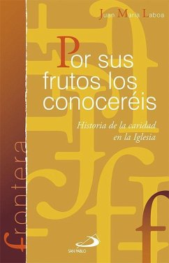 Por sus frutos los conoceréis : historia de la caridad en la Iglesia - Laboa, Juan María