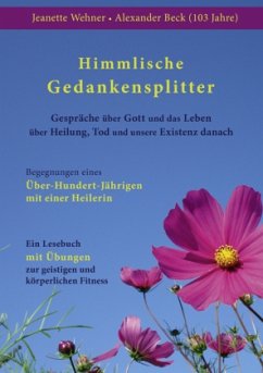 Himmlische Gedankensplitter - Beck, Alexander (103 Jahre);Wehner, Jeanette