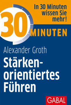 30 Minuten Stärkenorientiertes Führen - Groth, Alexander