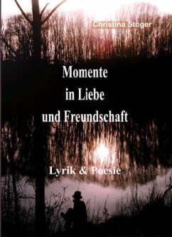 Momente in Liebe und Freundschaft - Stöger, Christina