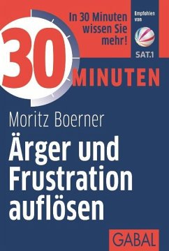 30 Minuten Ärger und Frustration auflösen - Boerner, Moritz