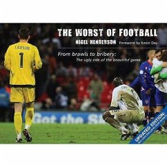 The Worst of Football: From Brawls to Bribery: The Ugly Side of the Beautiful Game - Henderson, Nigel