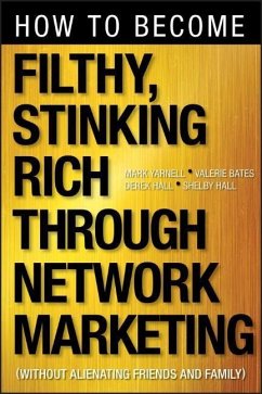 How to Become Filthy, Stinking Rich Through Network Marketing - Yarnell, Mark; Bates, Valerie; Hall, Derek; Hall, Shelby