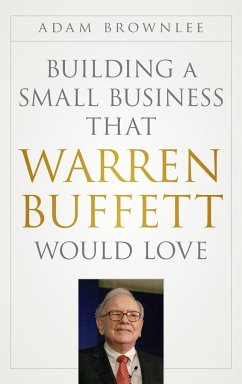 Building a Small Business that Warren Buffett Would Love - Brownlee, Adam