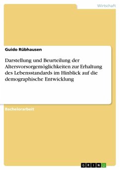 Darstellung und Beurteilung der Altersvorsorgemöglichkeiten zur Erhaltung des Lebensstandards im Hinblick auf die demographische Entwicklung - Rübhausen, Guido