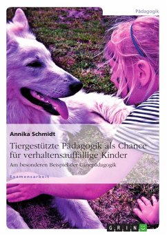Tiergestützte Pädagogik als Chance für verhaltensauffällige Kinder - Schmidt, Annika