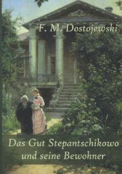 Das Gut Stepantschikowo und seine Bewohner - Dostojewskij, Fjodor M.