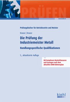 DIE PRÜFUNG DER INDUSTRIEMEISTER METALL - Handlungsspezifische Qualifikationen. - Krause, Günter; Krause, Bärbel