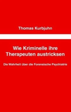 Wie Kriminelle ihre Therapeuten austricksen - Kurbjuhn, Thomas