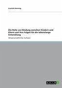 Die Rolle von Bindung zwischen Kindern und Eltern und ihre Folgen für die lebenslange Entwicklung - Henning, Scarlett