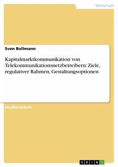 Kapitalmarktkommunikation von Telekommunikationsnetzbetreibern: Ziele, regulativer Rahmen, Gestaltungsoptionen - Bollmann, Sven