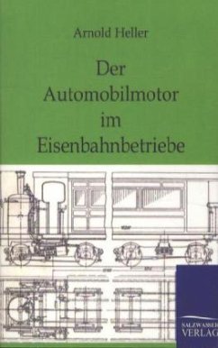 Der Automobilmotor im Eisenbahnbetriebe - Heller, Arnold