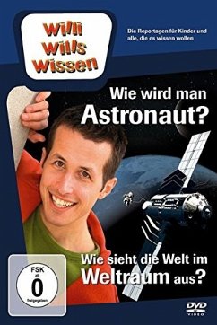 Willi wills wissen: Wie wird man Astronaut? / Wie siehts die Welt im Weltraum aus?