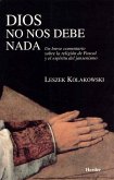 Dios no nos debe nada : un breve comentario sobre la religión de Pascal y del jansenismo