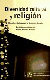 Diversidad cultural y religión : minorías religiosas en la Región de Murcia