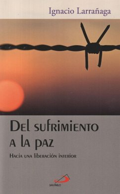 Del sufrimiento a la paz : hacia una liberación interior - Larrañaga, Ignacio
