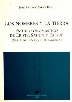 Los nombres y la tierra : estudio onomástico de Eriste, Sahún y Eresvé (Valle de Benasque, Ribagorza) - Saura Rami, José Antonio