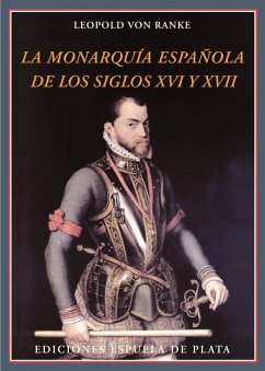 La monarquía española de los siglos XVI y XVII - García Bernal, José Jaime; Ranke, Leopold von