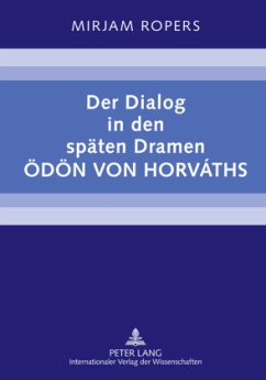 Der Dialog in den späten Dramen Ödön von Horváths - Ropers, Mirjam