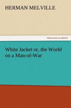 White Jacket or, the World on a Man-of-War - Melville, Herman