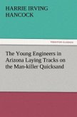 The Young Engineers in Arizona Laying Tracks on the Man-killer Quicksand