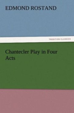 Chantecler Play in Four Acts - Rostand, Edmond