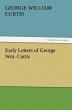 Early Letters of George Wm. Curtis - Bild 1