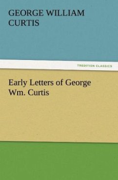 Early Letters of George Wm. Curtis - Curtis, George William