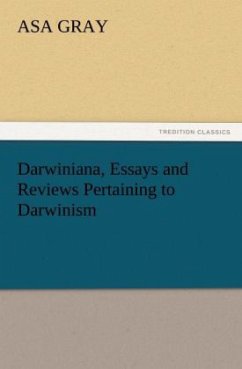 Darwiniana, Essays and Reviews Pertaining to Darwinism - Gray, Asa
