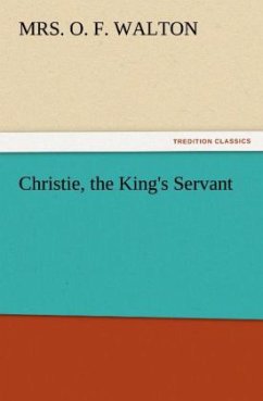 Christie, the King's Servant - Walton, Mrs. O. F.