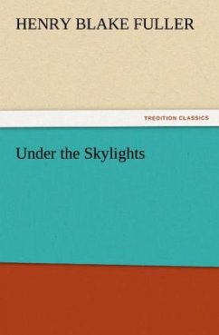 Under the Skylights - Fuller, Henry Blake