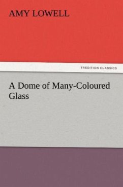 A Dome of Many-Coloured Glass - Lowell, Amy