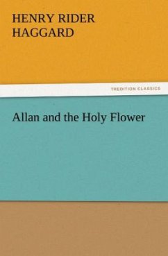 Allan and the Holy Flower - Haggard, Henry Rider