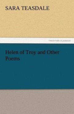 Helen of Troy and Other Poems - Teasdale, Sara