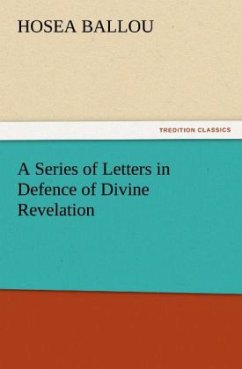 A Series of Letters in Defence of Divine Revelation - Ballou, Hosea