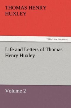 Life and Letters of Thomas Henry Huxley - Huxley, Thomas H.