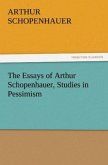 The Essays of Arthur Schopenhauer, Studies in Pessimism