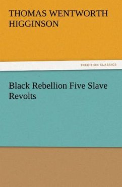 Black Rebellion Five Slave Revolts - Higginson, Thomas Wentworth